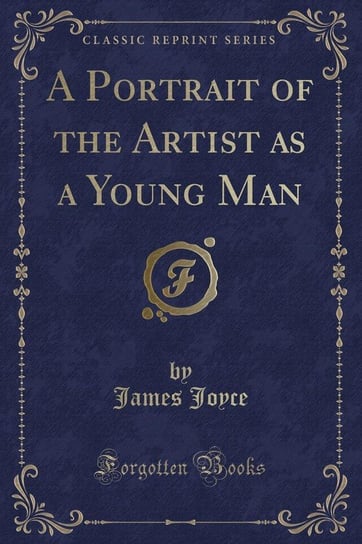 A Portrait of the Artist as a Young Man (Classic Reprint) Joyce James