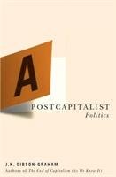 A Postcapitalist Politics Gibson-Graham J. K.