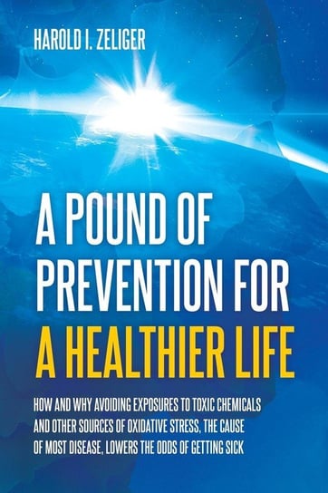 A Pound of Prevention for a Healthier Life Zeliger Harold I.