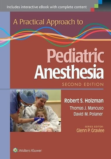 A Practical Approach to Pediatric Anesthesia Holzman Robert S., Mancuso Thomas J., Polaner David M.