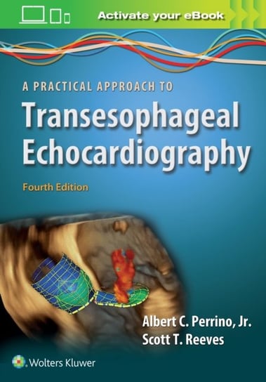 A Practical Approach to Transesophageal Echocardiography Albert C. Perrino, Scott T. Reeves