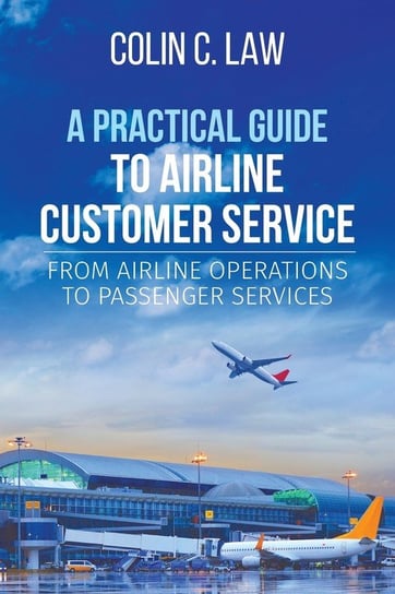 A Practical Guide to Airline Customer Service Law Colin  C.