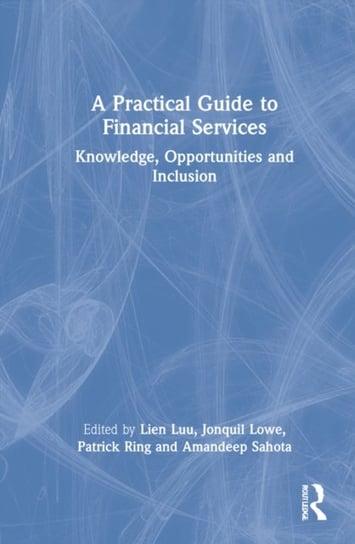 A Practical Guide to Financial Services: Knowledge, Opportunities and Inclusion Opracowanie zbiorowe