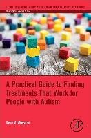 A Practical Guide to Finding Treatments That Work for People with Autism Wilczynski Susan