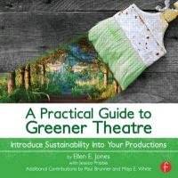 A Practical Guide to Greener Theatre Jones Ellen E.