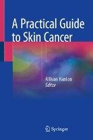 A Practical Guide to Skin Cancer Springer-Verlag Gmbh, Springer International Publishing