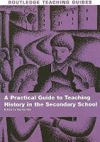 A Practical Guide to Teaching History in the Secondary School Hunt Martin