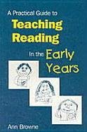 A Practical Guide to Teaching Reading in the Early Years Browne Ann C.