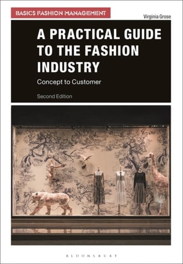 A Practical Guide to the Fashion Industry. Concept to Customer Opracowanie zbiorowe