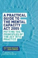 A Practical Guide to the Mental Capacity Act 2005 Graham Matthew, Cowley Jakki