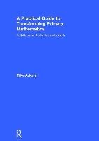A Practical Guide to Transforming Primary Mathematics Askew Mike