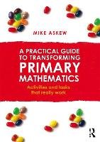 A Practical Guide to Transforming Primary Mathematics Mike Askew