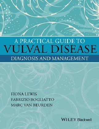 A Practical Guide to Vulval Disease: Diagnosis and Management Lewis Fiona M., Bogliatto Fabrizio, Beurden Marc