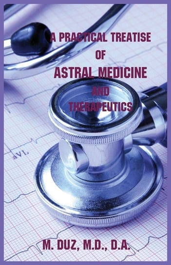 A Practical Treatise of Astral Medicine and Therapeutics Duz M