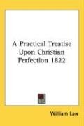A Practical Treatise Upon Christian Perfection 1822 Law William