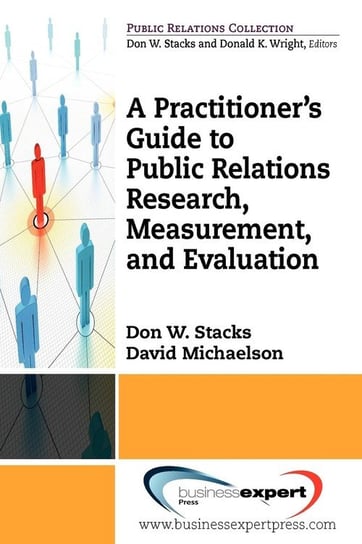 A Practioner's Guide to Public Relations Research, Measurement and Evaluation Stacks Don W.