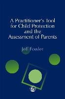 A Practitioners' Tool for Child Protection and the Assessment of Parents Fowler Jeff