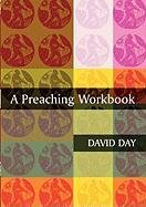 A Preaching Workbook Day David, Day Martyn