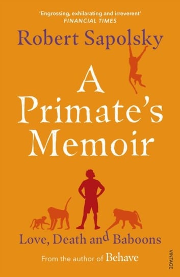 A Primates Memoir: Love, Death and Baboons Sapolsky Robert M.