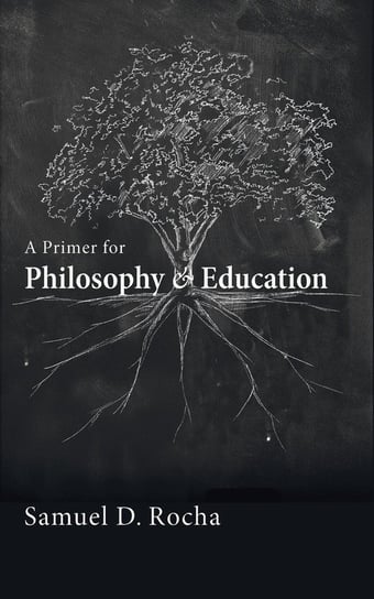 A Primer for Philosophy and Education Rocha Samuel D.