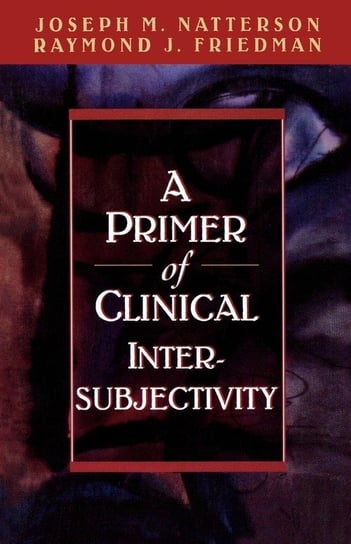 A Primer of Clinical Intersubjectivity Natterson Joseph M.