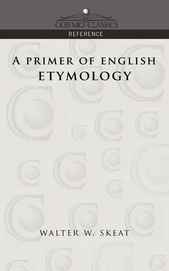 A Primer of English Etymology Skeat Walter W.