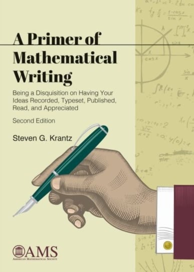 A Primer of Mathematical Writing: Being a Disquisition on Having Your Ideas Recorded, Typeset, Publi Steven G. Krantz