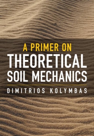 A Primer on Theoretical Soil Mechanics Opracowanie zbiorowe