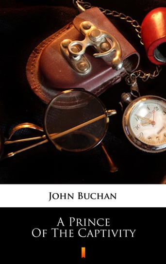A Prince of the Captivity John Buchan