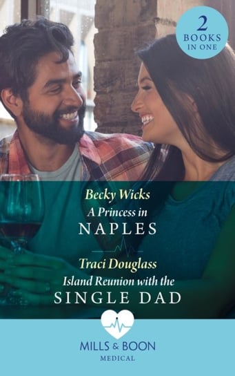 A Princess In Naples / Island Reunion With The Single Dad: A Princess in Naples / Island Reunion with the Single Dad Wicks Becky