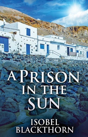 A Prison In The Sun Isobel Blackthorn