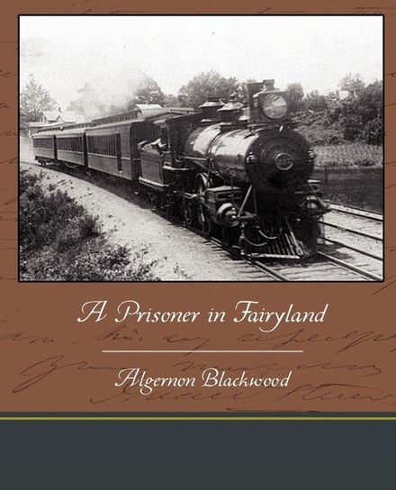 A Prisoner in Fairyland Blackwood Algernon