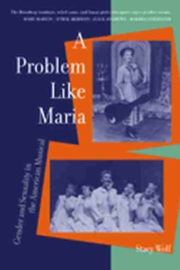 A Problem Like Maria: Gender and Sexuality in the American Musical Stacy Wolf