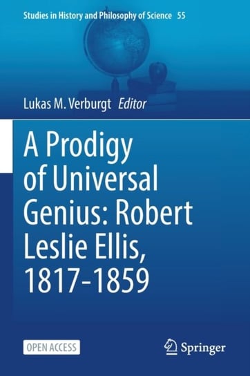 A Prodigy of Universal Genius: Robert Leslie Ellis, 1817-1859 Opracowanie zbiorowe