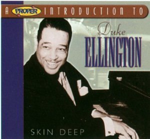 A Proper Introduction To Duke Ellington: Skin Deep Ellington Duke