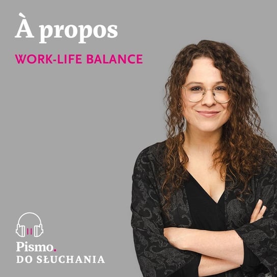 À propos work-life balance - A propos - podcast - audiobook Opracowanie zbiorowe