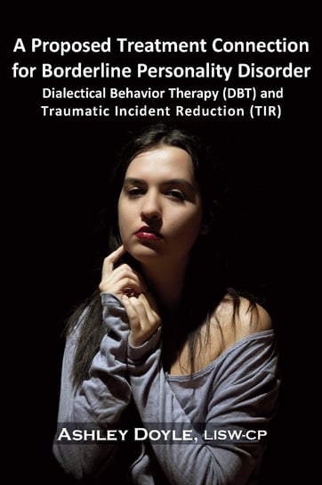 A Proposed Treatment Connection for Borderline Personality Disorder (BPD) Ashley Doyle