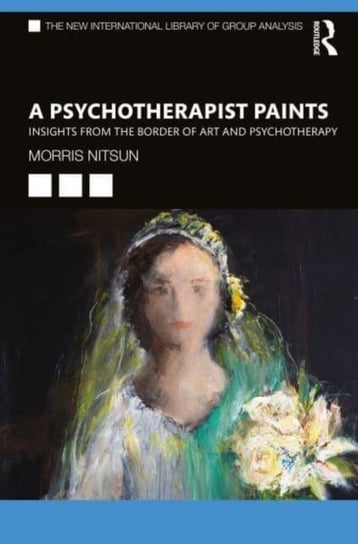 A Psychotherapist Paints: Insights from the Border of Art and Psychotherapy Opracowanie zbiorowe