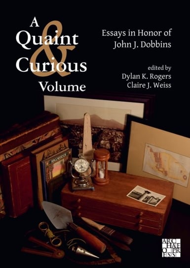 A Quaint & Curious Volume: Essays in Honor of John J. Dobbins Opracowanie zbiorowe