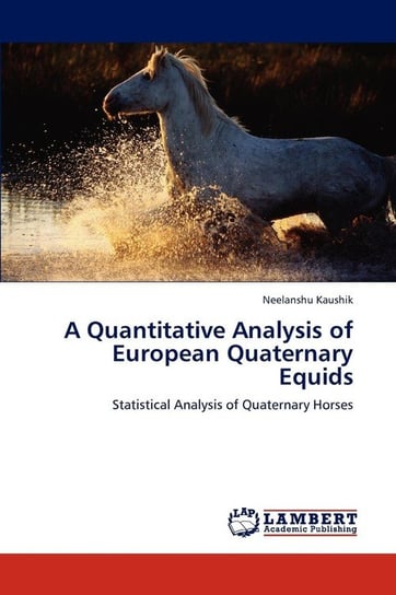 A Quantitative Analysis of European Quaternary Equids Kaushik Neelanshu