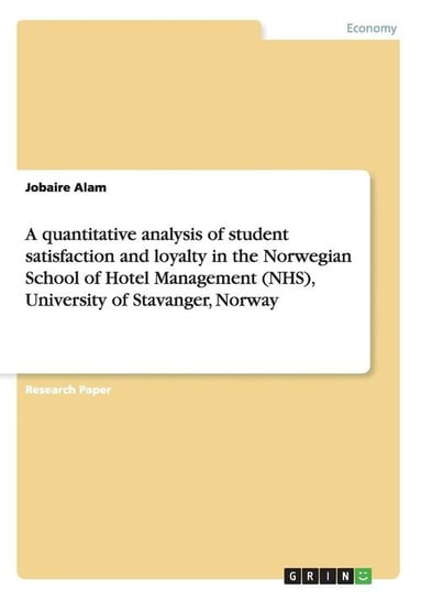 A quantitative analysis of student satisfaction and loyalty in the Norwegian School of Hotel Management (NHS), University of Stavanger, Norway Alam Jobaire