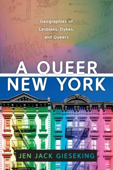 A Queer New York: Geographies of Lesbians, Dykes, and Queers Jen Jack Gieseking