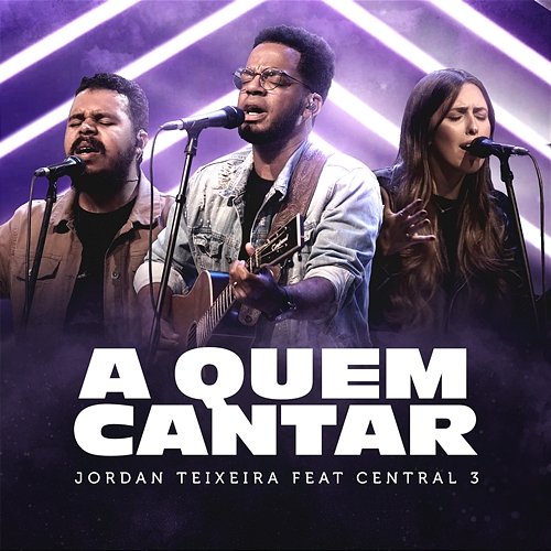 A Quem Cantar Jordan Teixeira feat. Central 3