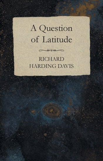 A Question of Latitude Davis Richard Harding