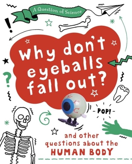 A Question of Science: Why Dont Your Eyeballs Fall Out? And Other Questions about the Human Body Claybourne Anna