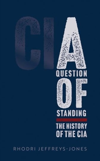 A Question of Standing: The History of the CIA Opracowanie zbiorowe