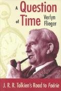 A Question of Time: J. R. R. Tolikien's Road to Faerie Flieger Verlyn