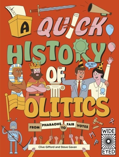 A Quick History of Politics: From Pharaohs to Fair Votes Gifford Clive