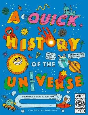 A Quick History of the Universe: From the Big Bang to Just Now Gifford Clive