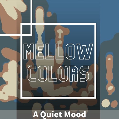 A Quiet Mood Mellow Colors